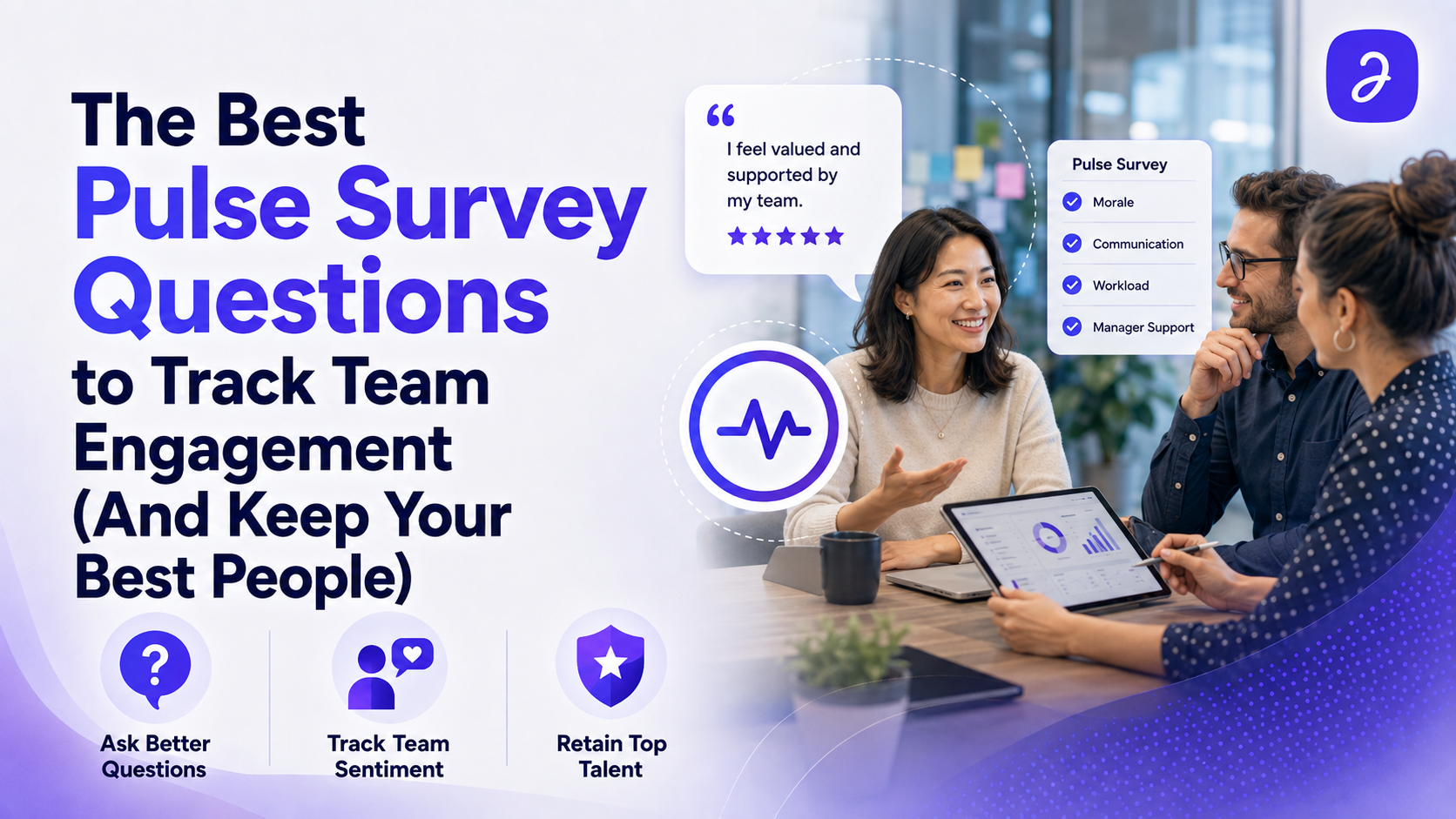 The Best Pulse Survey Questions to Track Team Engagement (And Keep Your Best People)